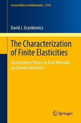 The Characterization of Finite Elasticities: Factorization Theory in Krull Monoids via Convex Geometry - David J. Grynkiewicz - cover