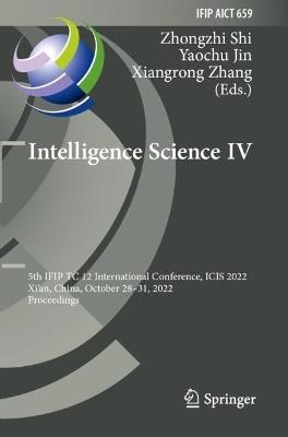 Intelligence Science IV: 5th IFIP TC 12 International Conference, ICIS 2022, Xi'an, China, October 28–31, 2022, Proceedings - cover
