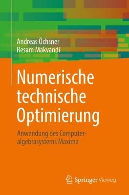 Numerische technische Optimierung: Anwendung des Computeralgebrasystems Maxima - Andreas Öchsner,Resam Makvandi - cover