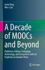 A Decade of MOOCs and Beyond: Platforms, Policies, Pedagogy, Technology, and Ecosystems with an Emphasis on Greater China