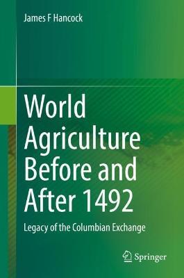 World Agriculture Before and After 1492: Legacy of the Columbian Exchange - James F Hancock - cover