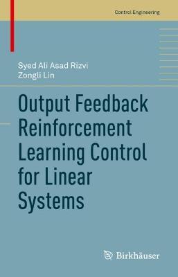 Output Feedback Reinforcement Learning Control for Linear Systems - Syed Ali Asad Rizvi,Zongli Lin - cover