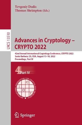 Advances in Cryptology – CRYPTO 2022: 42nd Annual International Cryptology Conference, CRYPTO 2022, Santa Barbara, CA, USA, August 15–18, 2022, Proceedings, Part IV - cover