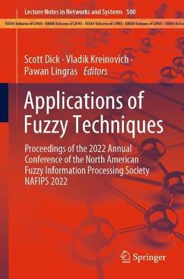 Applications of Fuzzy Techniques: Proceedings of the 2022 Annual Conference of the North American Fuzzy Information Processing Society NAFIPS 2022 - cover