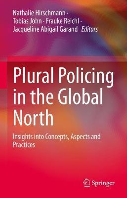 Plural Policing in the Global North: Insights into Concepts, Aspects and Practices - cover
