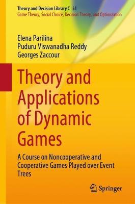 Theory and Applications of Dynamic Games: A Course on Noncooperative and Cooperative Games Played over Event Trees - Elena Parilina,Puduru Viswanadha Reddy,Georges Zaccour - cover