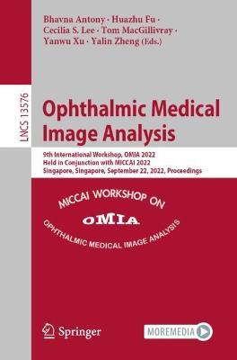 Ophthalmic Medical Image Analysis: 9th International Workshop, OMIA 2022, Held in Conjunction with MICCAI 2022, Singapore, Singapore, September 22, 2022, Proceedings - cover