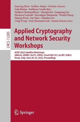 Applied Cryptography and Network Security Workshops: ACNS 2022 Satellite Workshops, AIBlock, AIHWS, AIoTS, CIMSS, Cloud S&P, SCI, SecMT, SiMLA, Rome, Italy, June 20–23, 2022, Proceedings - cover