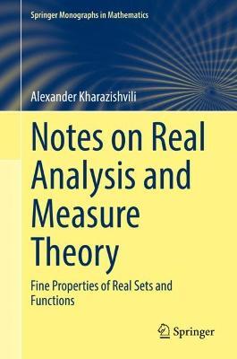 Notes on Real Analysis and Measure Theory: Fine Properties of Real Sets and Functions - Alexander Kharazishvili - cover