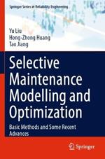 Selective Maintenance Modelling and Optimization: Basic Methods and Some Recent Advances