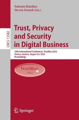 Trust, Privacy and Security in Digital Business: 19th International Conference, TrustBus 2022, Vienna, Austria, August 24, 2022, Proceedings - cover