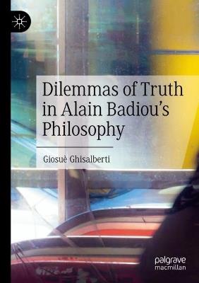 Dilemmas of Truth in Alain Badiou's Philosophy - Giosuè Ghisalberti - cover