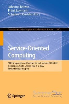 Service-Oriented Computing: 16th Symposium and Summer School, SummerSOC 2022, Hersonissos, Crete, Greece, July 3–9, 2022, Revised Selected Papers - cover