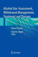 Alcohol Use: Assessment, Withdrawal Management, Treatment and Therapy: Ethical Practice