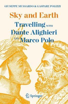 Sky and Earth: Travelling with Dante Alighieri and Marco Polo - Giuseppe Mussardo,Gaspare Polizzi - cover