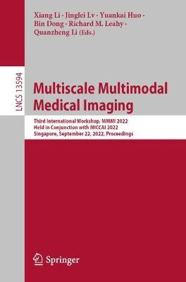 Multiscale Multimodal Medical Imaging: Third International Workshop, MMMI 2022, Held in Conjunction with MICCAI 2022, Singapore, September 22, 2022, Proceedings - cover