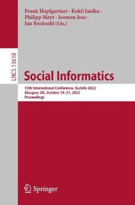 Social Informatics: 13th International Conference, SocInfo 2022, Glasgow, UK, October 19–21, 2022, Proceedings - cover