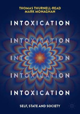 Intoxication: Self, State and Society - Thomas Thurnell-Read,Mark Monaghan - cover