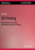 3D Printing: Introduction to Accessible, Affordable Desktop 3D Printing