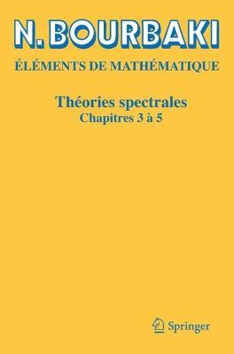 Théories spectrales: Chapitres 3 à 5 - N. Bourbaki - cover