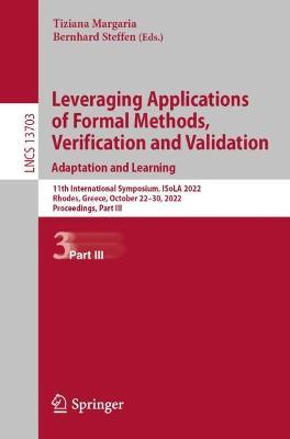 Leveraging Applications of Formal Methods, Verification and Validation. Adaptation and Learning: 11th International Symposium, ISoLA 2022, Rhodes, Greece, October 22–30, 2022, Proceedings, Part III - cover