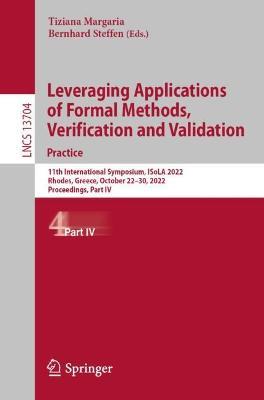 Leveraging Applications of Formal Methods, Verification and Validation. Practice: 11th International Symposium, ISoLA 2022, Rhodes, Greece, October 22–30, 2022, Proceedings, Part IV - cover