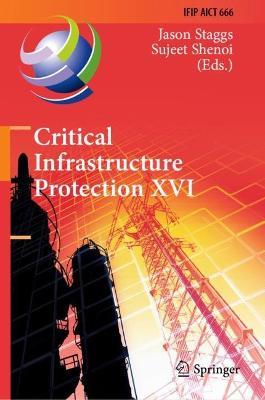Critical Infrastructure Protection XVI: 16th IFIP WG 11.10 International Conference, ICCIP 2022, Virtual Event, March 14–15, 2022, Revised Selected Papers - cover