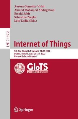 Internet of Things: 5th The Global IoT Summit, GIoTS 2022, Dublin, Ireland, June 20–23, 2022, Revised Selected Papers - cover