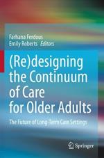 (Re)designing the Continuum of Care for Older Adults: The Future of Long-Term Care Settings