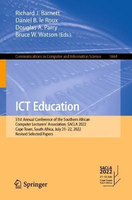 ICT Education: 51st Annual Conference of the Southern African Computer Lecturers' Association, SACLA 2022, Cape Town, South Africa, July 21–22, 2022, Revised Selected Papers - cover