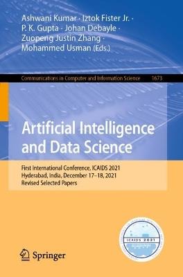 Artificial Intelligence and Data Science: First International Conference, ICAIDS 2021, Hyderabad, India, December 17–18, 2021, Revised Selected Papers - cover