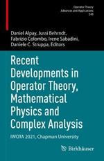 Recent Developments in Operator Theory, Mathematical Physics and Complex Analysis: IWOTA 2021, Chapman University