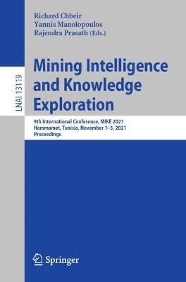Mining Intelligence and Knowledge Exploration: 9th International Conference, MIKE 2021, Hammamet, Tunisia, November 1–3, 2021, Proceedings - cover