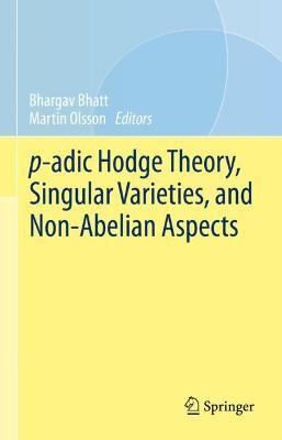 p-adic Hodge Theory, Singular Varieties, and Non-Abelian Aspects - cover