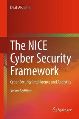 The NICE Cyber Security Framework: Cyber Security Intelligence and Analytics - Izzat Alsmadi - cover