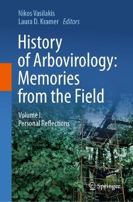 History of Arbovirology: Memories from the Field: Volume I: Personal Reflections - cover