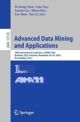 Advanced Data Mining and Applications: 18th International Conference, ADMA 2022, Brisbane, QLD, Australia, November 28–30, 2022, Proceedings, Part I - cover