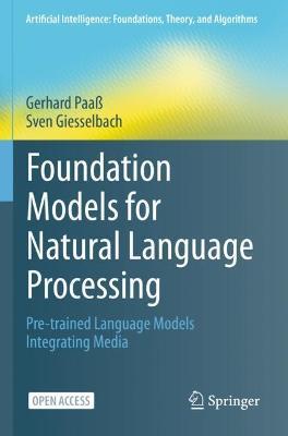 Foundation Models for Natural Language Processing: Pre-trained Language Models Integrating Media - Gerhard Paaß,Sven Giesselbach - cover