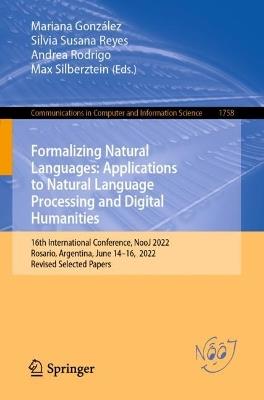 Formalizing Natural Languages: Applications to Natural Language Processing and Digital Humanities: 16th International Conference, NooJ 2022, Rosario, Argentina, June 14–16, 2022, Revised Selected Papers - cover