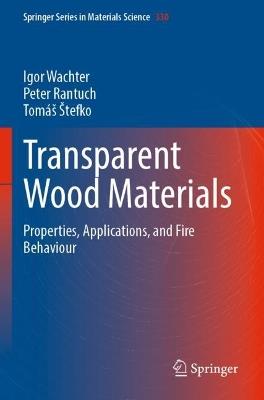 Transparent Wood Materials: Properties, Applications, and Fire Behaviour - Igor Wachter,Peter Rantuch,Tomáš Štefko - cover
