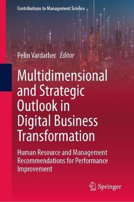 Multidimensional and Strategic Outlook in Digital Business Transformation: Human Resource and Management Recommendations for Performance Improvement - cover