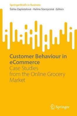 Customer Behaviour in eCommerce: Case Studies from the Online Grocery Market - cover