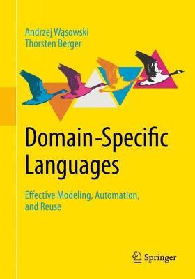 Domain-Specific Languages: Effective Modeling, Automation, and Reuse - Andrzej Wasowski,Thorsten Berger - cover