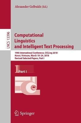 Computational Linguistics and Intelligent Text Processing: 19th International Conference, CICLing 2018, Hanoi, Vietnam, March 18–24, 2018, Revised Selected Papers, Part I - cover