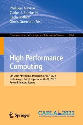 High Performance Computing: 9th Latin American Conference, CARLA 2022, Porto Alegre, Brazil, September 26–30, 2022, Revised Selected Papers - cover