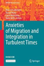 Anxieties of Migration and Integration in Turbulent Times