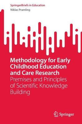 Methodology for Early Childhood Education and Care Research: Premises and Principles of Scientific Knowledge Building - Niklas Pramling - cover