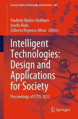 Intelligent Technologies: Design and Applications for Society: Proceedings of CITIS 2022 - cover