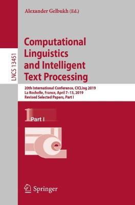 Computational Linguistics and Intelligent  Text Processing: 20th International Conference, CICLing 2019, La Rochelle, France, April 7–13, 2019, Revised Selected Papers, Part I - cover