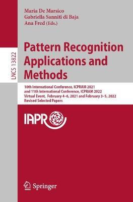 Pattern Recognition Applications and Methods: 10th International Conference, ICPRAM 2021, and 11th International Conference, ICPRAM 2022, Virtual Event,  February 4–6, 2021 and February 3–5, 2022, Revised Selected Papers - cover